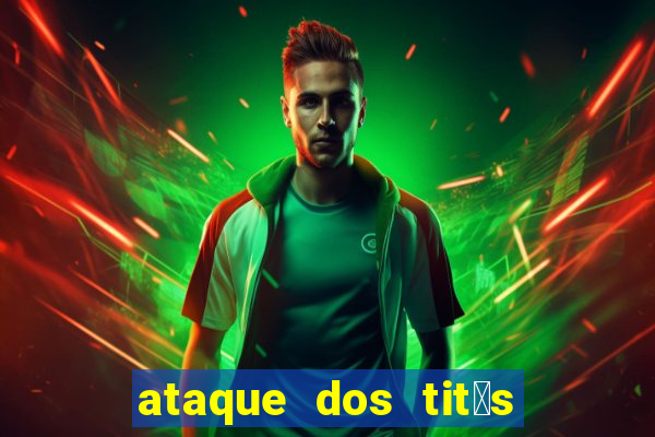 ataque dos tit茫s filme online dublado